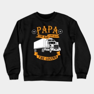 Papa. The Man, the myth, the legend - for Truck drivers Crewneck Sweatshirt